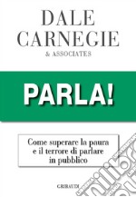 Parla! Come superare la paura e il terrore di parlare in pubblico libro