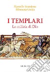 I Templari. La milizia di Dio libro