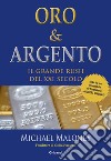 Oro & Argento. Il grande rush del XXI secolo libro di Maloney Michael