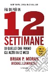 Fai di più in 12 settimane di quello che fanno gli altri in 12 mesi. The 12 week year libro