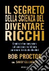 Il segreto della scienza del diventare ricchi. Cambia le tue convinzioni sul successo e sul denaro per creare la vita che desideri libro