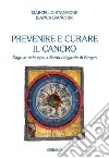 Prevenire e curare il cancro. Dagli antichi egizi a Santa Ildegarda di Bingen libro di Stanzione Marcello Bianchini Bianca