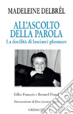 All'ascolto della Parola. La docilità di lasciarci plasmare libro