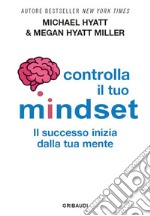 Controlla il tuo mindset. Il successo inizia dalla tua mente libro