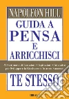 Guida a Pensa e arricchisci te stesso. 52 settimane di istruzioni, ispirazioni, iniziative per sviluppare la ricchezza e attrarre successo libro