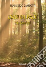 Oasi di pace. Meditazioni libro