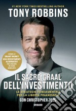 Il Sacro Graal dell'investimento. Le strategie fondamentali per la libertà finanziaria libro