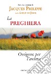 La preghiera. Ossigeno per l'anima libro