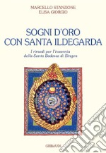 Sogni d'oro con Santa Ildegarda. Come risolvere i problemi dell'insonnia con la Santa Badessa di Bingen libro