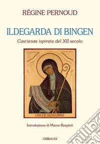Ildegarda di Bingen. Coscienza ispirata del XII secolo libro