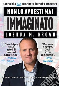 Non lo avresti mai immaginato. Segreti che ogni investitore dovrebbe conoscere libro