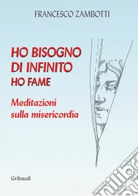 Ho bisogno di infinito. Ho fame libro