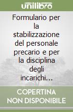 Formulario per la stabilizzazione del personale precario e per la disciplina degli incarichi esterni. Schemi di regolamenti, bandi, avvisi e contratti libro