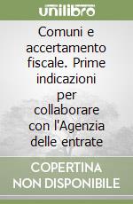 Comuni e accertamento fiscale. Prime indicazioni per collaborare con l'Agenzia delle entrate libro