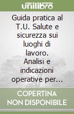 Guida pratica al T.U. Salute e sicurezza sui luoghi di lavoro. Analisi e indicazioni operative per gli Enti Locali. Con CD-ROM libro