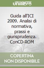 Guida all'ICI 2009. Analisi di normativa, prassi e giurisprudenza. ConCD-ROM