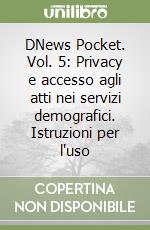 DNews Pocket. Vol. 5: Privacy e accesso agli atti nei servizi demografici. Istruzioni per l'uso