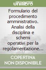 Formulario del procedimento amministrativo. Analisi della disciplina e schemi operativi per la regolamentazione e la gestione e del diritto di accesso. Con CD-ROM