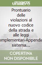 Prontuario delle violazioni al nuovo codice della strada e alle leggi complementari-Appendice sistema sanzionatorio codice della strada libro