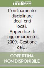 L'ordinamento disciplinare degli enti locali. Appendice di aggiornamento 2009. Gestione dei procedimenti disciplinari ed irrogazione delle sanzioni libro