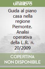 Guida al piano casa nella regione Piemonte. Analisi operativa della L.R. n. 20/2009 libro