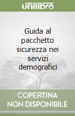 Guida al pacchetto sicurezza nei servizi demografici libro