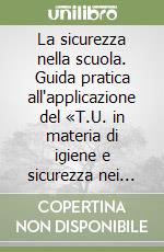 La sicurezza nella scuola. Guida pratica all'applicazione del «T.U. in materia di igiene e sicurezza nei luoghi di lavoro». Con CD-ROM libro