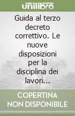 Guida al terzo decreto correttivo. Le nuove disposizioni per la disciplina dei lavori pubblici D.Lgs n. 152/2008 libro