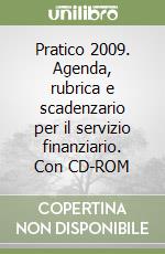 Pratico 2009. Agenda, rubrica e scadenzario per il servizio finanziario. Con CD-ROM libro