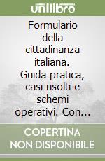 Formulario della cittadinanza italiana. Guida pratica, casi risolti e schemi operativi. Con CD-ROM libro