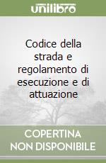 Codice della strada e regolamento di esecuzione e di attuazione libro