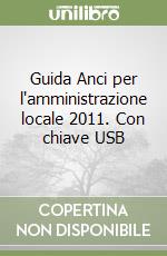 Guida Anci per l'amministrazione locale 2011. Con chiave USB