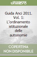 Guida Anci 2011. Vol. 1: L'ordinamento istituzionale delle autonomie