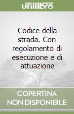 Codice della strada. Con regolamento di esecuzione e di attuazione libro