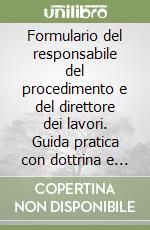 Formulario del responsabile del procedimento e del direttore dei lavori. Guida pratica con dottrina e giurisprudenza. Con CD-ROM libro