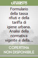 Formulario della tassa rifiuti e della tariffa di igiene urbana. Analisi della normativa vigente e della giurisprudenza consolidata. Con CD-ROM libro