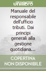 Manuale del responsabile dell'ufficio tributi. Dai principi generali alla gestione quotidiana delle entrate comunali. Con CD-ROM libro