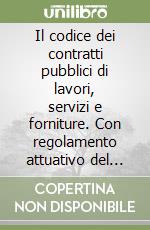 Il codice dei contratti pubblici di lavori, servizi e forniture. Con regolamento attuativo del codice dei contratti pubblici libro