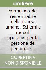 Formulario del responsabile delle risorse umane. Schemi e modelli operativi per la gestione del personale negli enti locali. Con CD-ROM libro