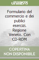 Formulario del commercio e dei publici esercizi. Regione Veneto. Con CD-ROM libro