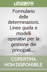 Formulario delle determinazioni. Linee guida e modelli operativi per la gestione dei principali servizi dell'ente locale. Con CD-ROM libro