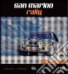 San Marino Rally. Sogni, amore, passione. 1970-2012 libro