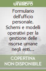 Formulario dell'ufficio personale. Schemi e modelli operativi per la gestione delle risorse umane negli enti locali. Con aggiornamento online libro