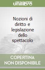 Nozioni di diritto e legislazione dello spettacolo libro