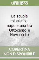 La scuola pianistica napoletana tra Ottocento e Novecento libro