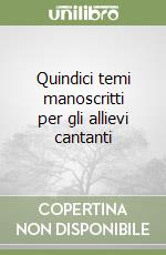 Quindici temi manoscritti per gli allievi cantanti