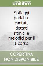Solfeggi parlati e cantati, dettati ritmici e melodici per il I corso libro