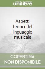 Aspetti teorici del linguaggio musicale libro