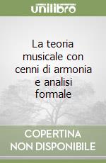 La teoria musicale con cenni di armonia e analisi formale