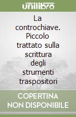 La controchiave. Piccolo trattato sulla scrittura degli strumenti traspositori libro